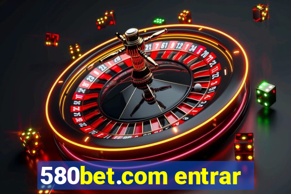 580bet.com entrar